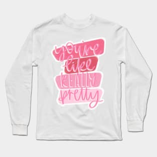 You’re Like Really Pretty Long Sleeve T-Shirt